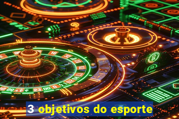 3 objetivos do esporte